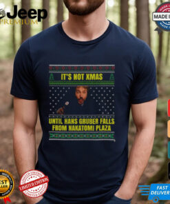 It’s Not Xmas Until Hans Gruber Falls From Nakatomi Plaza Shirt