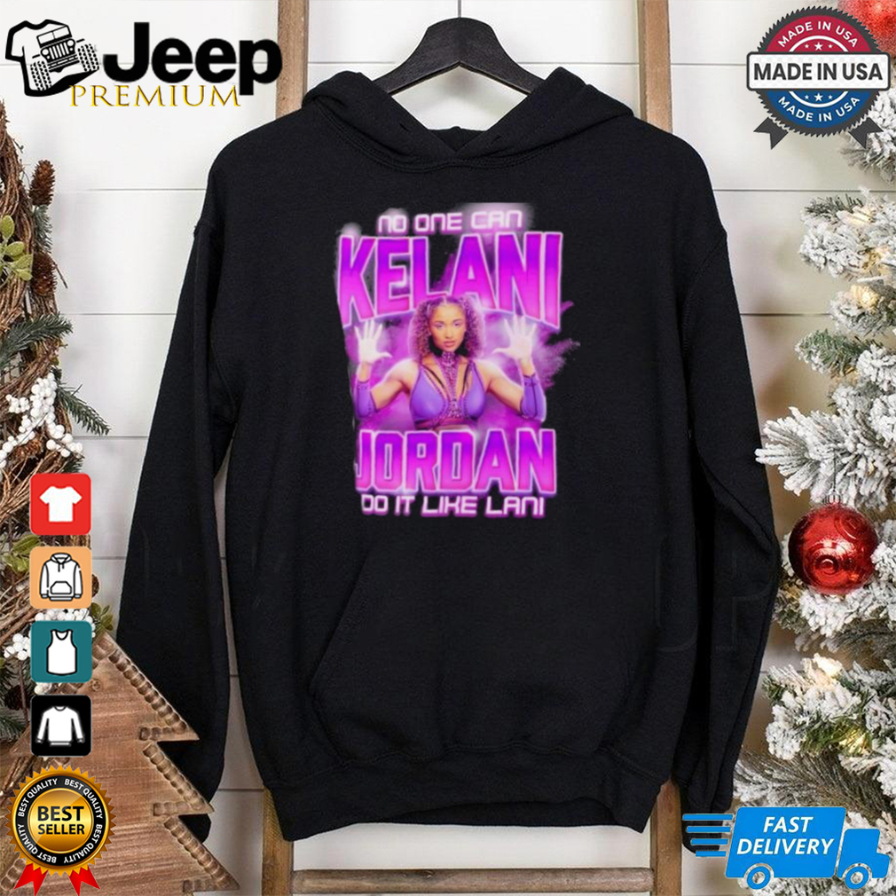 Kelani Jordan No One Can Do It Like Lani T Shirt Kelani Jordan No One Can Do It Like Lani T Shirt