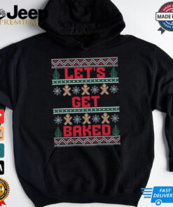 Let’s Get Baked Funny Stoner Gingerbread Cookie Christmas T Shirt