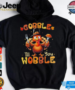 Official Gobble Til You Wobble Thanksgiving Turkey Shirts 1