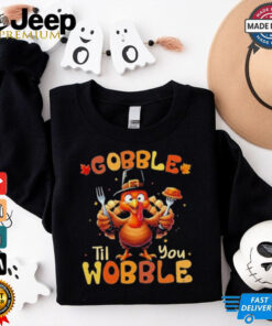 Official Gobble Til You Wobble Thanksgiving Turkey Shirts 1 Official Gobble Til You Wobble Thanksgiving Turkey Shirts 2