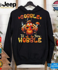 Official Gobble Til You Wobble Thanksgiving Turkey Shirts 2 Official Gobble Til You Wobble Thanksgiving Turkey Shirts 3
