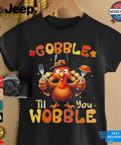 Official Gobble Til You Wobble Thanksgiving Turkey Shirts 3 Official Gobble Til You Wobble Thanksgiving Turkey Shirts 4