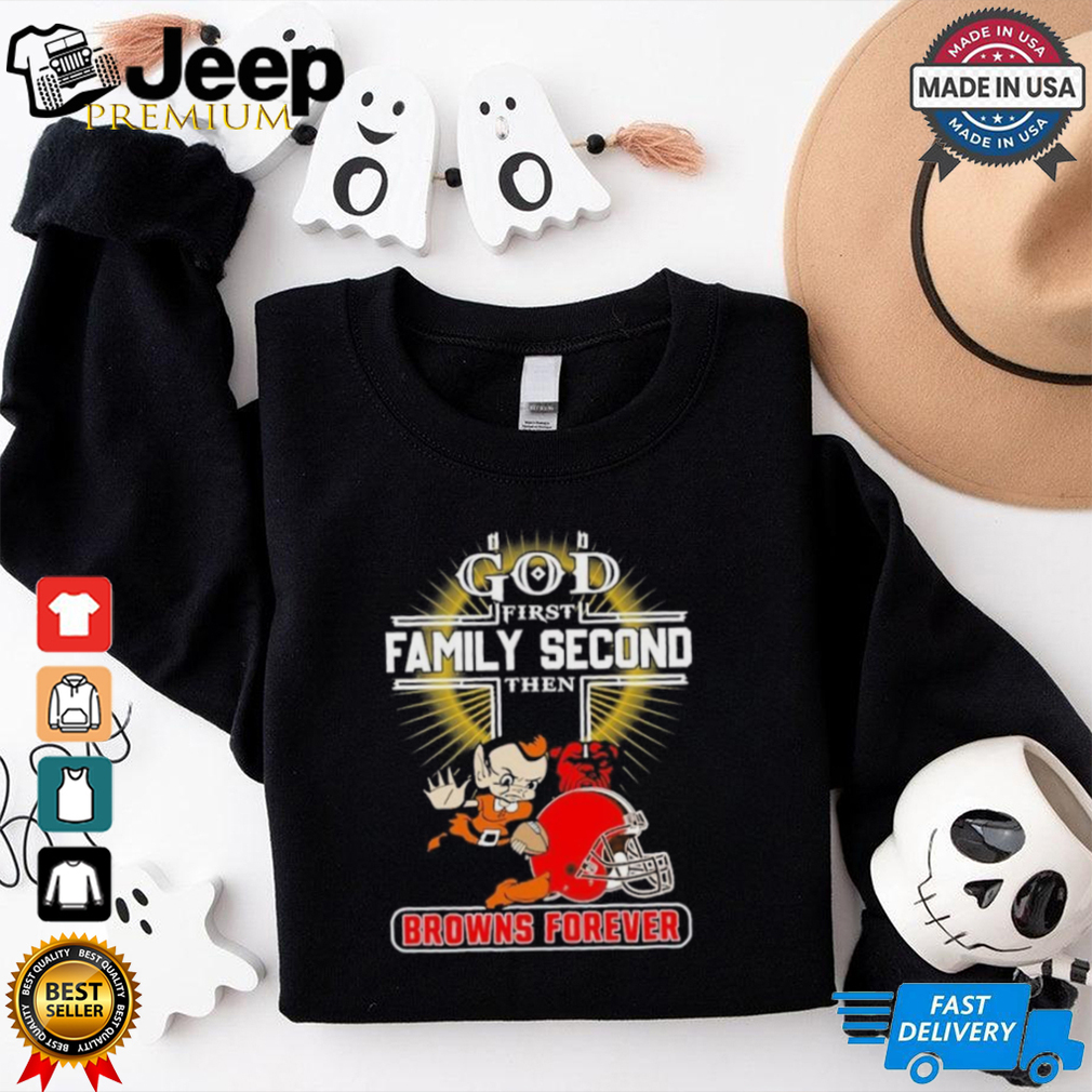 Official God First Family Second Then Cleveland Browns Forever Shirt Official God First Family Second Then Cleveland Browns Forever Shirt