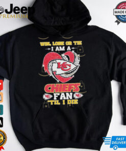 Official Win, Lose Or Tie I Am A Kansas City Chiefs Fab Til I Die Shirt