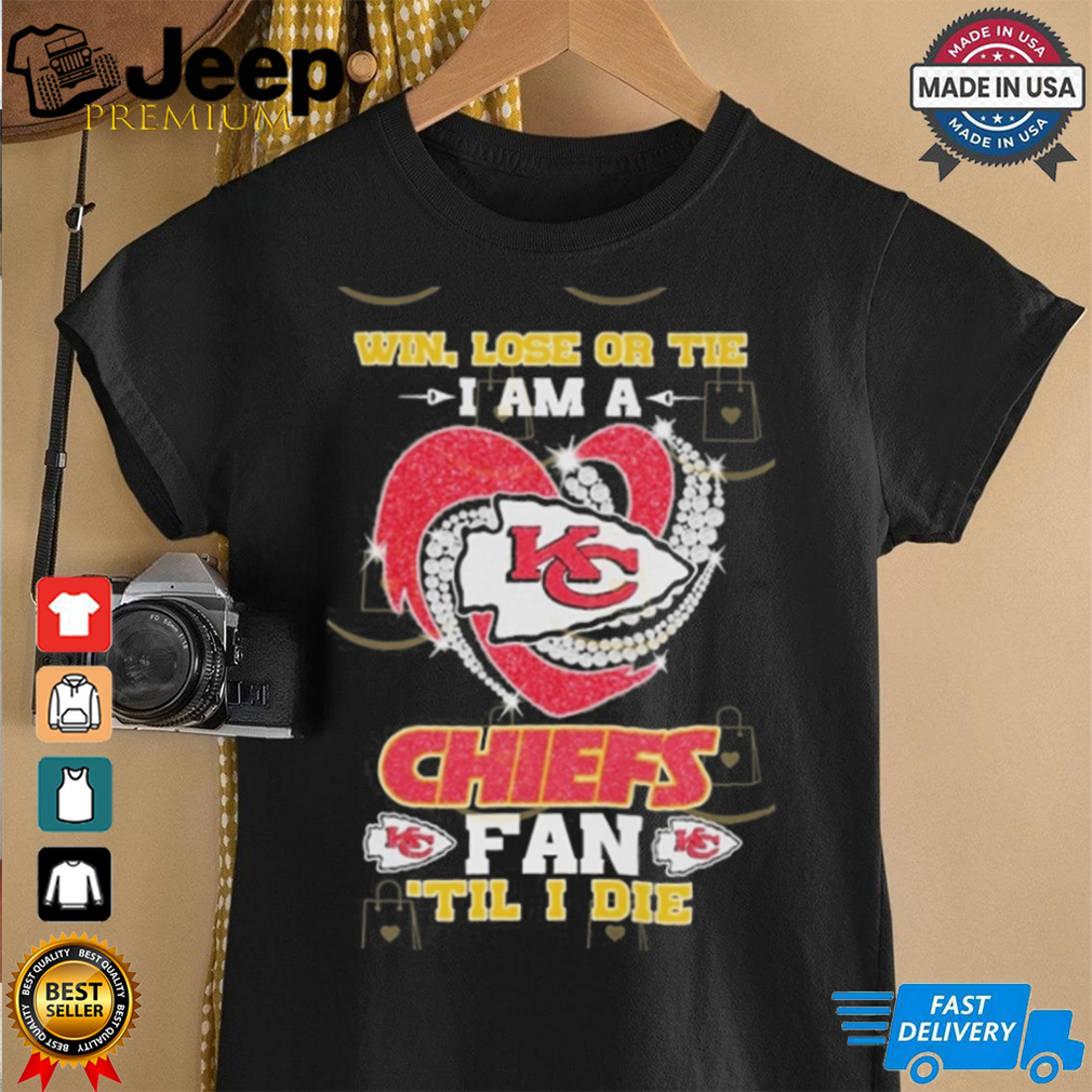 Official Win, Lose Or Tie I Am A Kansas City Chiefs Fab Til I Die Shirt Official Win, Lose Or Tie I Am A Kansas City Chiefs Fab Til I Die Shirt