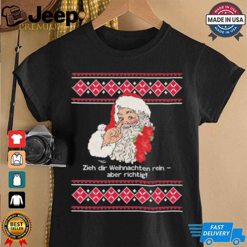Official Zieh Dir Weihnachten Rein Aber Richtig T shirt Official Zieh Dir Weihnachten Rein Aber Richtig T shirt