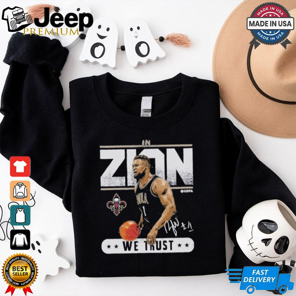 Official Zion Williamson New Orleans Basketball In Zion We Trust Shirt Official Zion Williamson New Orleans Basketball In Zion We Trust Shirt