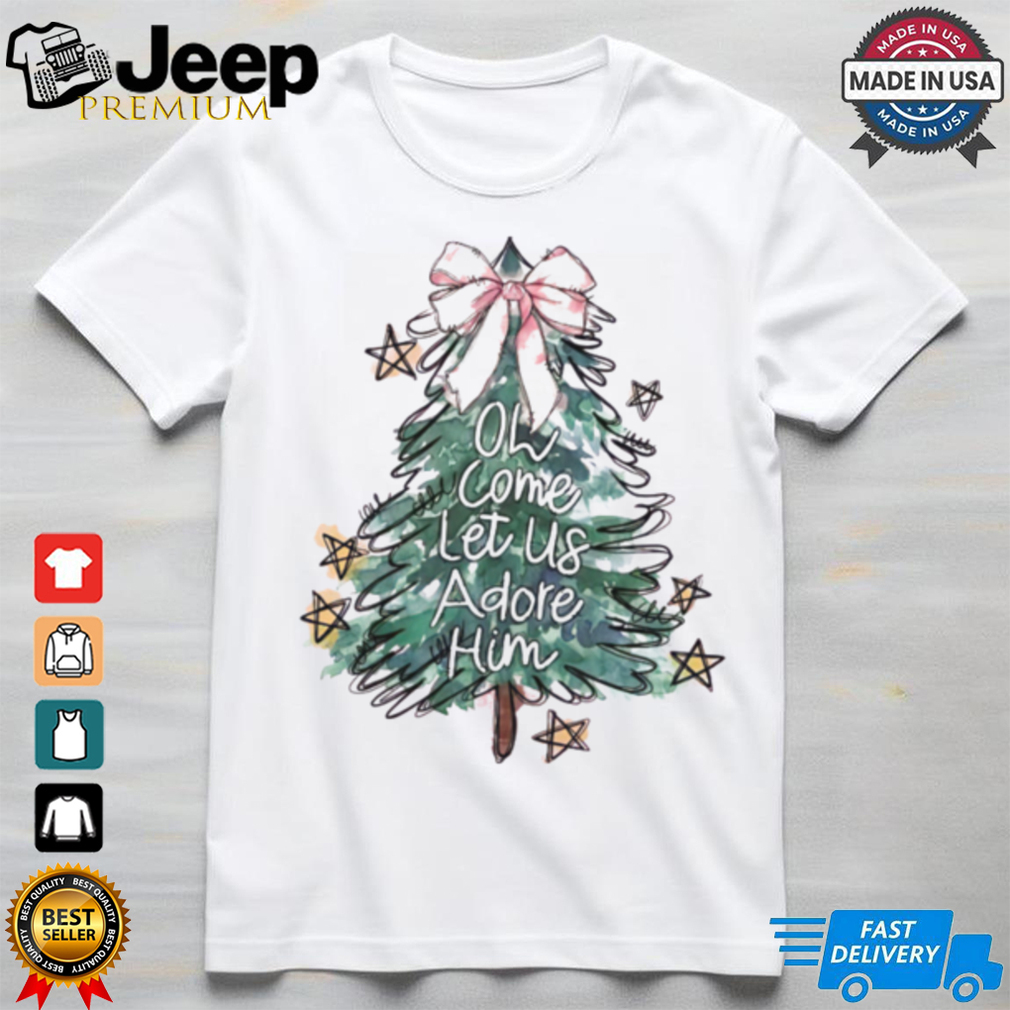 Pine Tree Oh Come Let Us Adore Him Christmas 2024 Shirt Pine Tree Oh Come Let Us Adore Him Christmas 2024 Shirt