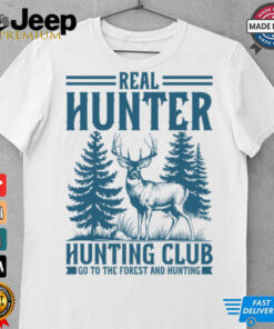 Real hunter club go to the forest and hunting shirt Real hunter club go to the forest and hunting shirt