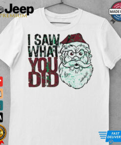 Santa Claus I saw what you did Christmas shirt Santa Claus I saw what you did Christmas shirt