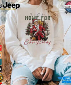 Santa Claus Trump I will be home for Christmas shirt Santa Claus Trump I will be home for Christmas shirt