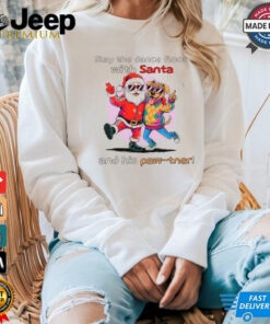 Santa Claus and Dog slay the dance floor with Santa and his Paw tner Christmas shirt Santa Claus and Dog slay the dance floor with Santa and his Paw tner Christmas shirt