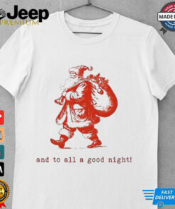 Santa Claus and to all a good night Christmas shirt