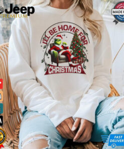 Santa Grinch I’ll be home for Christmas shirt Santa Grinch I’ll be home for Christmas shirt
