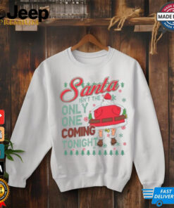 Santa Isn’t The Only One Coming Tonight Christmas Shirt 2 Santa Isn't The Only One Coming Tonight Christmas Shirt 3