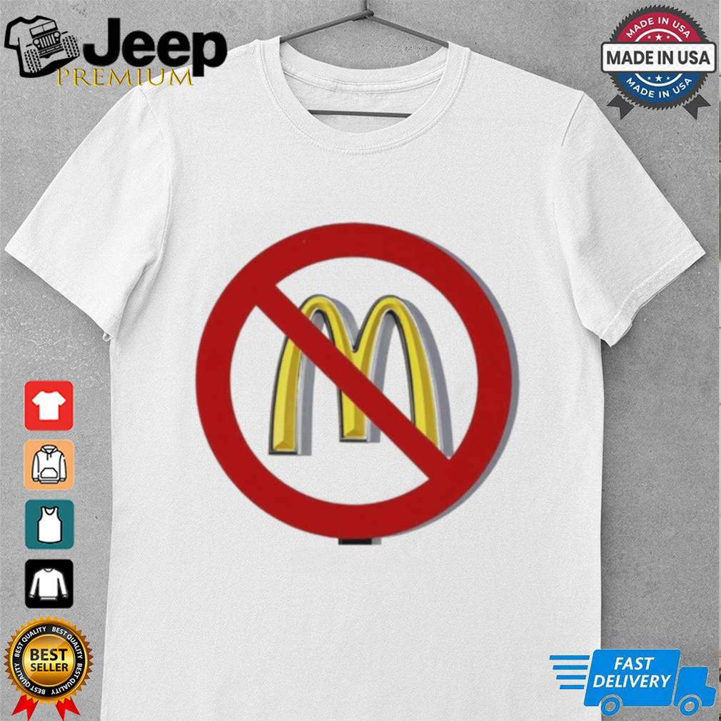 Say no to McDonald’s meals tshirt Say no to McDonald’s meals tshirt