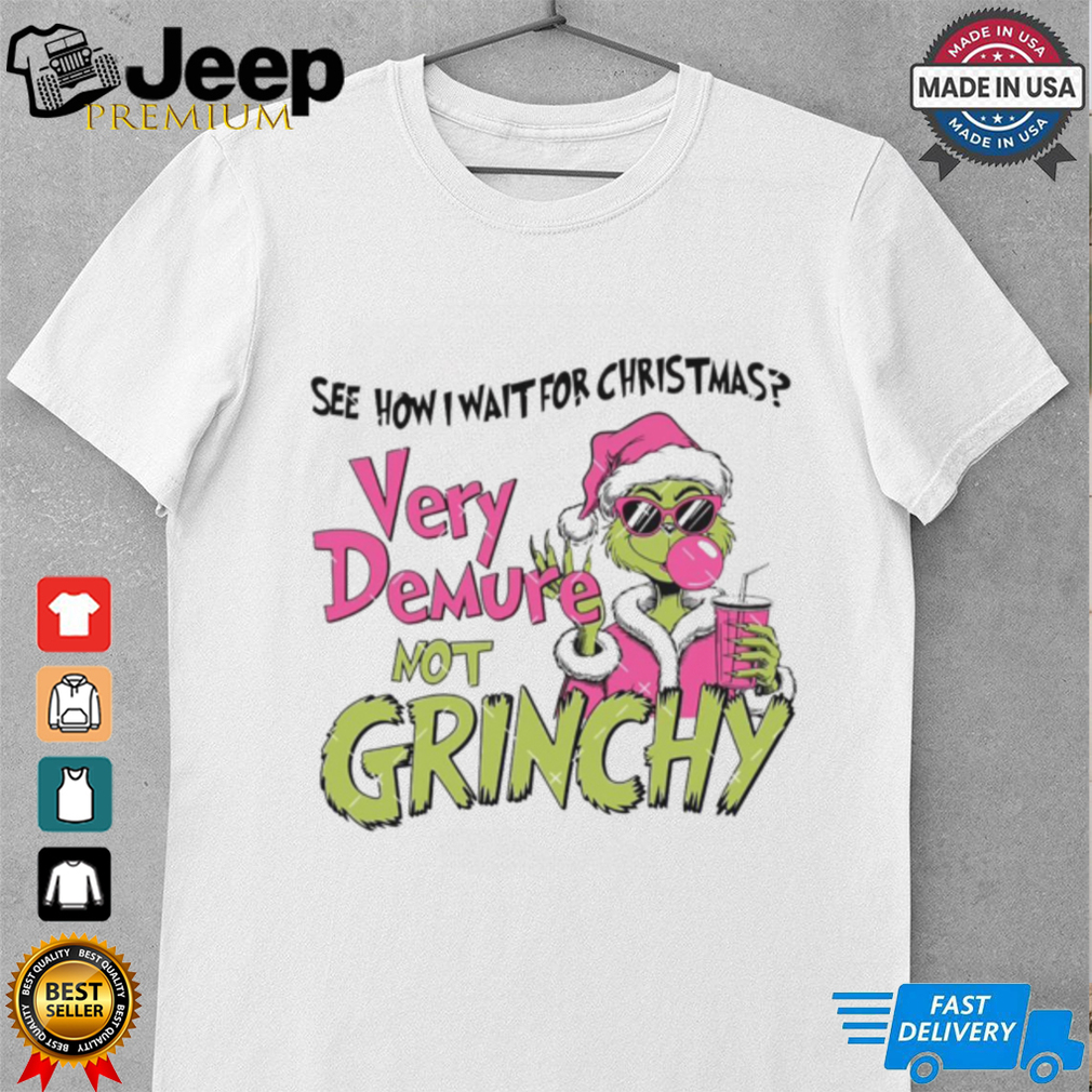 See how i wait for christmas very demure not grinchy shirt See how i wait for christmas very demure not grinchy shirt