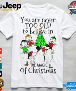 Snoopy and Snowman you never too old to believe in the magic of Christmas shirt Snoopy and Snowman you never too old to believe in the magic of Christmas shirt
