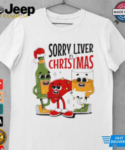 Sorry liver it’s Christmas shirt