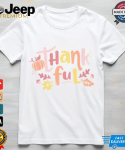 Thankful Thanksgiving T Shirt Thankful Thanksgiving T Shirt