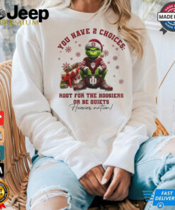 The Grinch Indiana Hoosiers You Have 2 Choices Root For The Hoosiers Or Be Quiets Christmas T Shirt