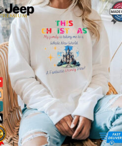 This Christmas my family is taking me to a whole New World a Fantastic Disney view shirt This Christmas my family is taking me to a whole New World a Fantastic Disney view shirt