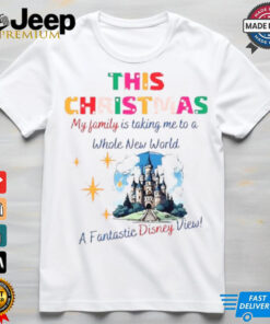 This Christmas my family is taking me to a whole New World a Fantastic Disney view shirt