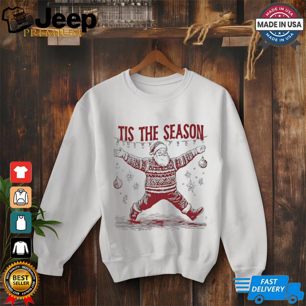 Tis the season dancing Santa Christmas shirt Tis the season dancing Santa Christmas shirt