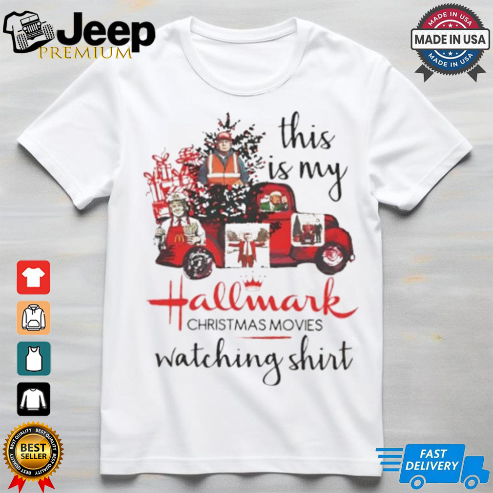 Trump this is my Hallmark Christmas movies watching shirt Trump this is my Hallmark Christmas movies watching shirt
