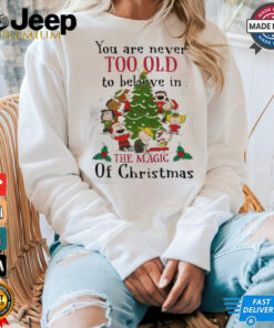 You Are Never Too Old To Believe In The Magic Of Christmas shirt You Are Never Too Old To Believe In The Magic Of Christmas shirt