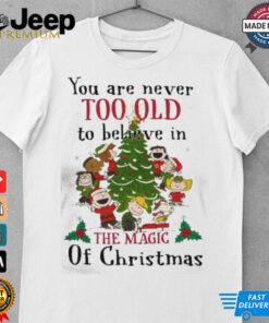 You Are Never Too Old To Believe In The Magic Of Christmas shirt