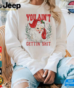 You ain’t getting shit vintage Santa Claus tshirt You ain’t getting shit vintage Santa Claus tshirt