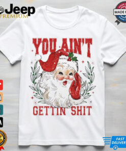 You ain’t getting shit vintage Santa Claus tshirt 3 You ain't getting shit vintage Santa Claus tshirt 4