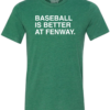BASEBALL IS BETTER AT FENWAY
