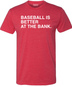 BASEBALL IS BETTER AT THE BANK