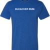 BLEACHER BUM