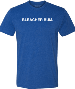 BLEACHER BUM