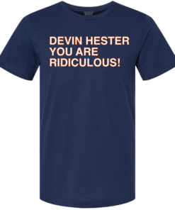 DEVIN HESTER YOU ARE RIDICULOUS!