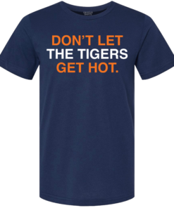 DON’T LET THE TIGERS GET HOT