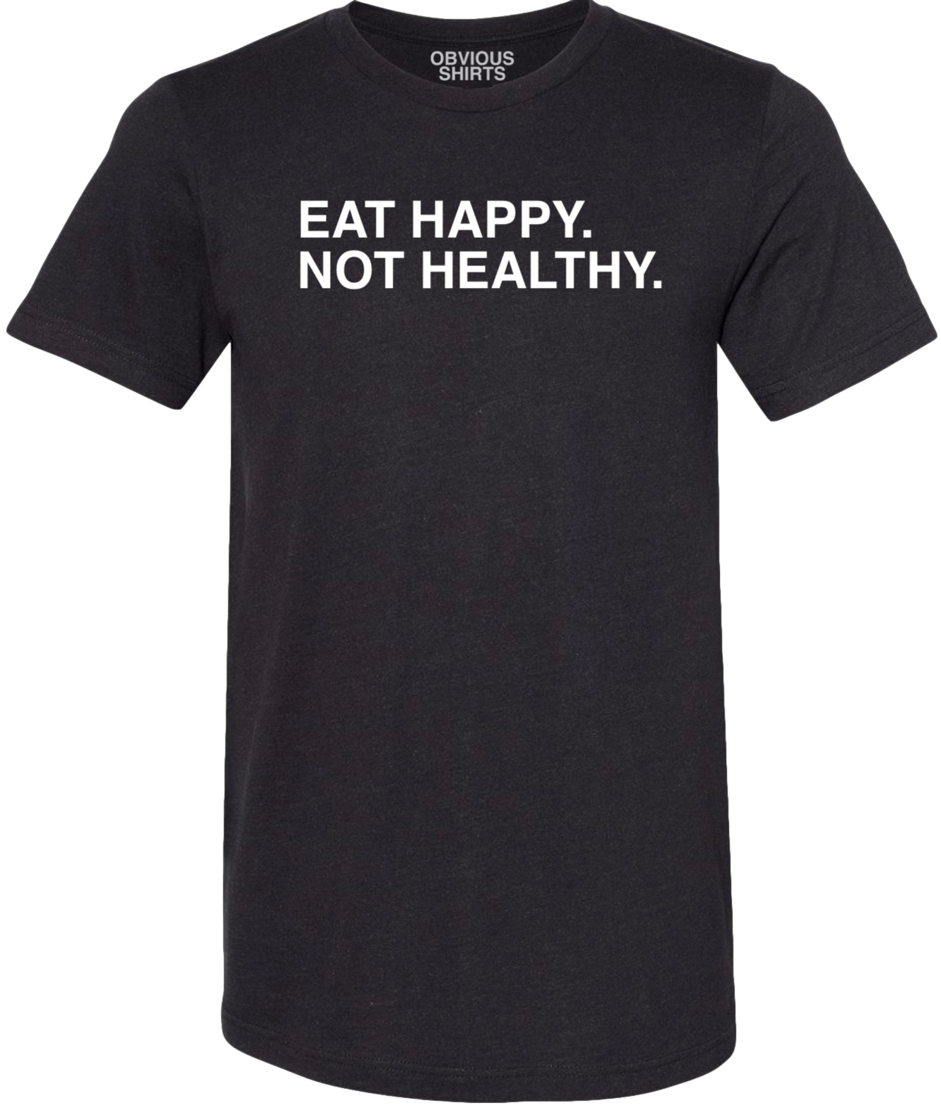 EAT HAPPY. NOT HEALTHY EAT HAPPY. NOT HEALTHY