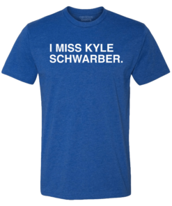 I MISS KYLE SCHWARBER