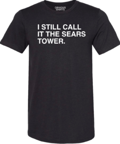 I STILL CALL IT THE SEARS TOWER