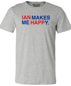 IAN MAKES ME HAPPY
