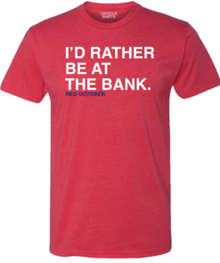 I’D RATHER BE AT THE BANK
