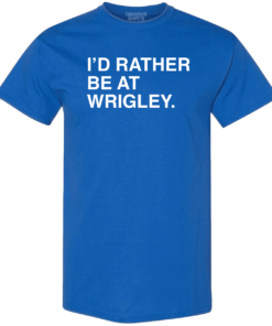 I’D RATHER BE AT WRIGLEY. (BIG & TALL)