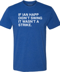 IF IAN HAPP DIDN’T SWING IT WASN’T A STRIKE