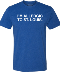 I’M ALLERGIC TO ST. LOUIS