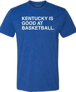 KENTUCKY IS GOOD AT BASKETBALL