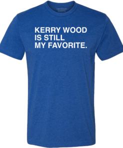 KERRY WOOD IS STILL MY FAVORITE